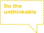 Do the unthinkable